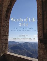 Words Of Life 2014: Daily Wisdom From Women Monastics