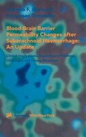 Blood-brain Barrier Permeability Changes After Subarachnoid Haemorrhage:  An Update: Clinical Implications, Experimental Findings,