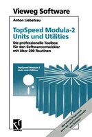 Topspeed Modula-2 Units Und Utilities: Die Professionelle Toolbox Für Den Softwareentwickler Mit über 200 Routinen