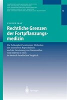 Rechtliche Grenzen Der Fortpflanzungsmedizin: Die Zulässigkeit Bestimmter Methoden Der Assistierten Reproduktion Und Der