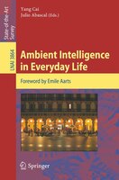 Ambient Intelligence In Everyday Life: Foreword By Emile Aarts