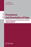This book constitutes the thoroughly referred post-proceedings of the International Provenance and Annotation Workshops, IPAW 2006, held in Chicago, Il, USA in May 2006
