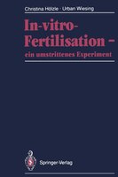 In-vitro-fertilisation - Ein Umstrittenes Experiment: Fakten * Leiden * Diagnosen * Ethik