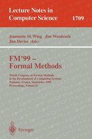 Fm&apos;99 - Formal Methods: World Congress On Formal Methods In The Development Of Computing Systems, Toulouse, France,