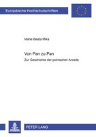 Von <<pan>> Zu <<pan>>: Zur Geschichte Der Polnischen Anrede Besonders Im 18. Jahrhundert