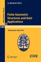 Finite Geometric Structures And Their Applications: Lectures Given At A Summer School Of The Centro Internazionale Matematico Esti