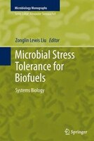 Microbial Stress Tolerance For Biofuels: Systems Biology Microbial Stress Tolerance For Biofuels: Systems Biology