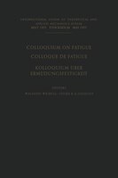 Colloquium On Fatigue / Colloque De Fatigue / Kolloquium über Ermüdungsfestigkeit: Stockholm May 25-27, 1955 Proceedings