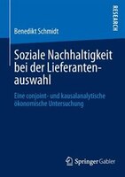 Soziale Nachhaltigkeit Bei Der Lieferantenauswahl: Eine Conjoint- Und Kausalanalytische ökonomische Untersuchung