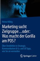 Marketing Sucht Zielgruppe . Oder:  Was Macht Der Gorilla Am Pos?: Über Denkfehler In Strategie, Kommunikation & Co. Und
