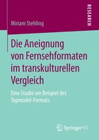 Die Aneignung Von Fernsehformaten Im Transkulturellen Vergleich: Eine Studie Am Beispiel Des Topmodel-formats