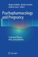 Psychopharmacology And Pregnancy: Treatment Efficacy, Risks