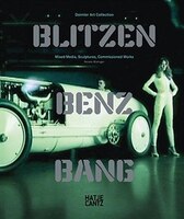 Blitzen-benz Bang:  Daimler Art Collection: Mixed Media, Sculptures, Commissioned Works