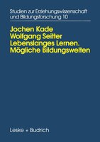 Lebenslanges Lernen Mögliche Bildungswelten: Erwachsenenbildung, Biographie Und Alltag