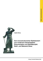 Vom Monostrukturierten Stahlstandort Zum Modernen Industriegebiet:  Dokumentation Zum Modellprojekt Stahl- Und Walzwerk Riesa