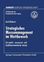 Strategisches Messemanagement Im Wettbewerb: Ein Markt-, Ressourcen- Und Koalitionsorientierter Ansatz