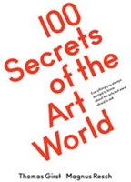 100 Secrets of the Art World: Everything You Always Wanted 