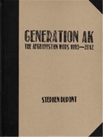 Stephen Dupont:  Generation Ak, The Aghanistan Wars 1993-2012: The Afghanistan Wars 1993-2012