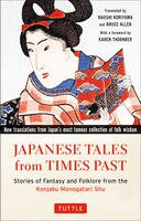Japanese Tales From Times Past: Stories Of Fantasy And Folklore From The Konjaku Monogatari Shu