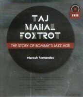 Taj Mahal Foxtrot: The Story Of Bombay&apos;s Jazz Age