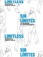 Limitless: Contemporary Art In Mexico City 2000-2010