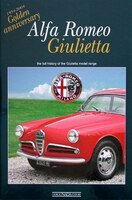 Alfa Romeo Giulietta: 1954-2004 Golden Anniversary: The Full History Of The Giulietta Model Range