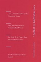 The Law Of Evidence In The European Union/das Beweisrecht In Der Europaischen Union/le Droit De La Preuve Dans L'union Europeenne