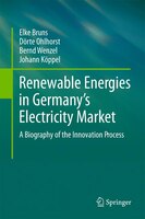 Renewable Energies In Germany's Electricity Market: A Biography of the Innovation Process Renewable Energies In Germany's Electricity Market: A Biography of the Innovation Process