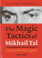 The Magic Tactics Of Mikhail Tal: Learn From The Legend