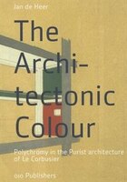 The Architectonic Colour:  Polychromy In The Purist Architecture Of Le Corbusier