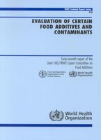 Evaluation Of Certain Food Additives And Contaminants: Sixty-seventh Report Of The Joint Fao/who Expert Committee On Food Additive
