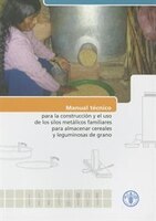 Manual Tecnico Para La Construccion Y El Uso De Los Silos Metalicos Familiares Para Almacenar Cereales Y Leguminosas De Grano