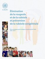 Elimination De La Rougeole Et De La Rubeole Et Prevention De La Rubeole Congenitale: Plan Strategique Pour La Region Europeenne De