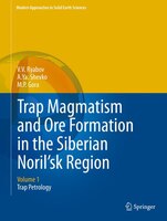 Trap Magmatism And Ore Formation In The Siberian Noril&apos;sk Region: Volume 1. Trap Petrology