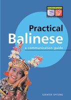 Practical Balinese: A Communication Guide (balinese Phrasebook)