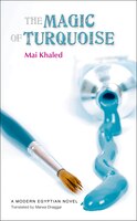 The Magic Of Turquoise: A Modern Arabic Novel