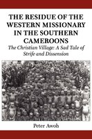 The Residue Of The Western Missionary In The Southern Cameroons. The Christian Village: A Sad Tale Of Strife And Dissension