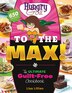 Hungry Girl to the Max! : the Ultimate Guilt-Free Cookbook