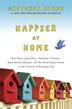 Happier at Home: Kiss More, Jump More, Abandon a Project, Read Samuel Johnson, and My Other Experiments in the Practice of Everyday Life