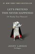 Let's Pretend This Never Happened: (a Mostly True Memoir)