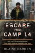 Escape From Camp 14: One Man's Remarkable Odyssey From North Korea to Freedom in the West