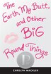 The Earth, My Butt, and Other Big Round Things