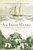An Irish Heart: How A Small Immigrant Community Shaped Canada, An An Irish Heart: How A Small Immigrant Community Shaped Canada, An