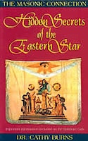 Hidden Secrets of the Eastern Star: The Masonic Connection Hidden Secrets of the Eastern Star: The Masonic Connection