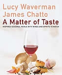 A Matter of Taste: Inspired Seasonal Menus with Wines and Spirits to Match A Matter of Taste: Inspired Seasonal Menus with Wines and Spirits to Match