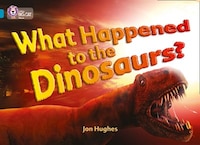 What Happened To The Dinosaurs?: Band 13/topaz (collins Big Cat) What Happened To The Dinosaurs?: Band 13/topaz (collins Big Cat)