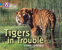 Tigers In Trouble: Band 04 Blue/band 12 Copper (collins Big Cat Progress) Tigers In Trouble: Band 04 Blue/band 12 Copper (collins Big Cat Progress)