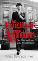 An English Affair: Sex Class And Power In The Age Of Profumo An English Affair: Sex Class And Power In The Age Of Profumo