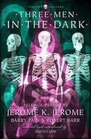 Three Men in the Dark: Tales of Terror by Jerome K. Jerome, Barry Pain and Robert Barr (Collins Chillers) (HarperCollins Chillers)