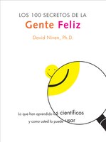 100 Secretos De La Gente Feliz, Los: Lo Que Los Cientificos Han Descubierto Y Como Puede Aplicarlo A Su Vida